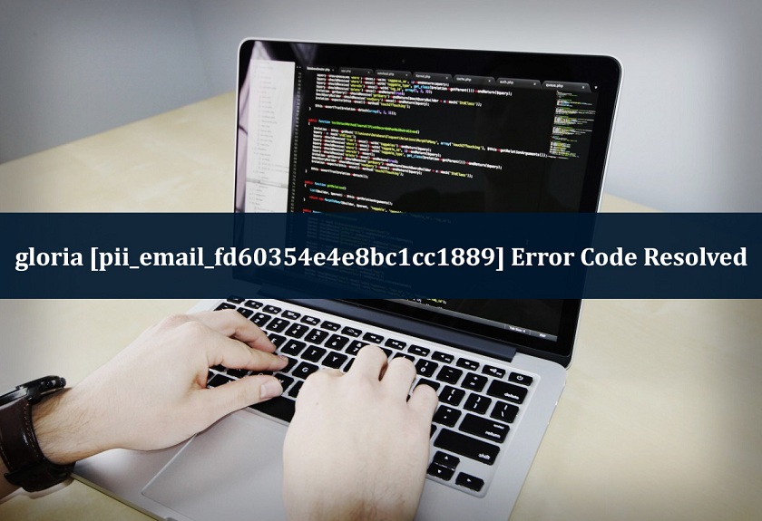 gloria [pii_email_fd60354e4e8bc1cc1889] Error Code Resolved
