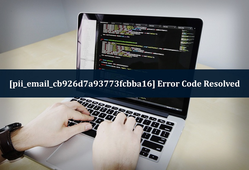 [pii_email_cb926d7a93773fcbba16] Error Code Resolved